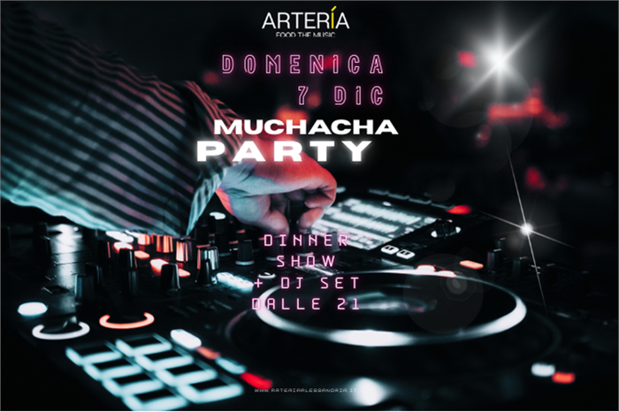 Muchacha Party – Dinner Show & DJ Set: Ogni Domenica ad Arteria Alessandria!